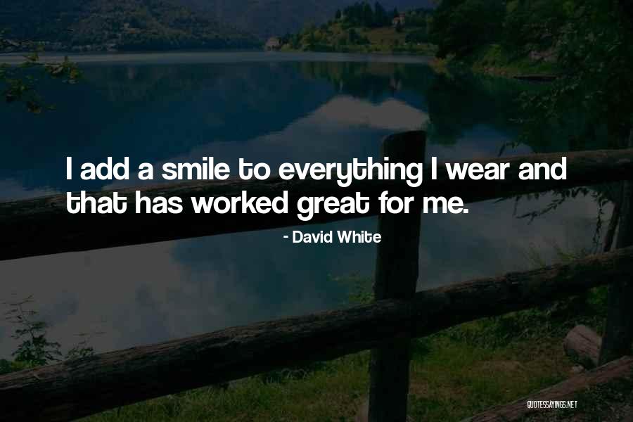 I'm Going To Keep Smiling Quotes By David White I'm Going To Keep Smiling Quotes By David White