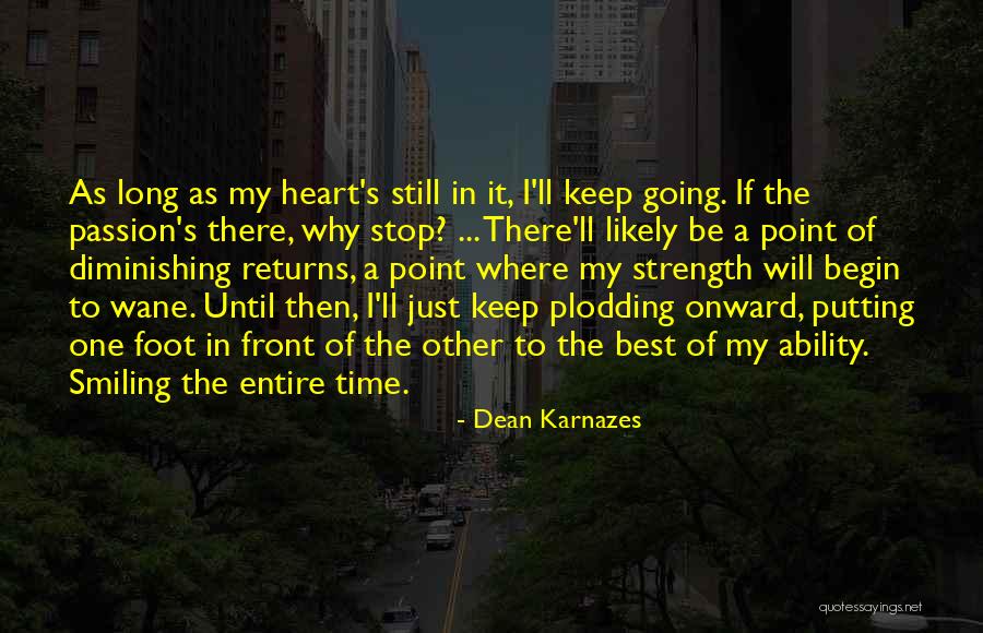 I'm Going To Keep Smiling Quotes By Dean Karnazes I'm Going To Keep Smiling Quotes By Dean Karnazes
