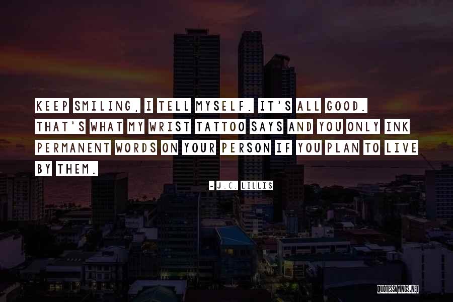 I'm Going To Keep Smiling Quotes By J.C. Lillis I'm Going To Keep Smiling Quotes By J.C. Lillis