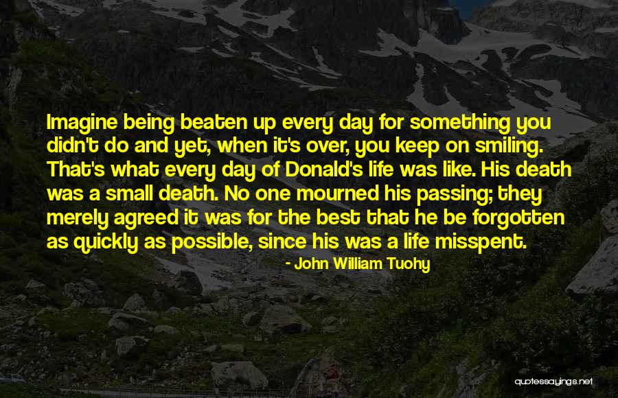 I'm Going To Keep Smiling Quotes By John William Tuohy I'm Going To Keep Smiling Quotes By John William Tuohy
