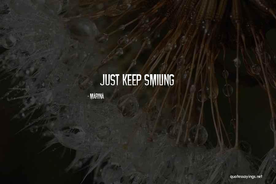 I'm Going To Keep Smiling Quotes By Marina I'm Going To Keep Smiling Quotes By Marina