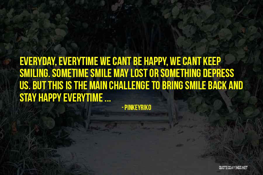 I'm Going To Keep Smiling Quotes By Pinkeyriko I'm Going To Keep Smiling Quotes By Pinkeyriko