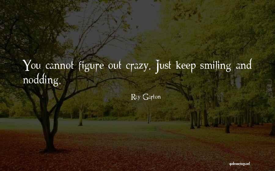 I'm Going To Keep Smiling Quotes By Ray Garton