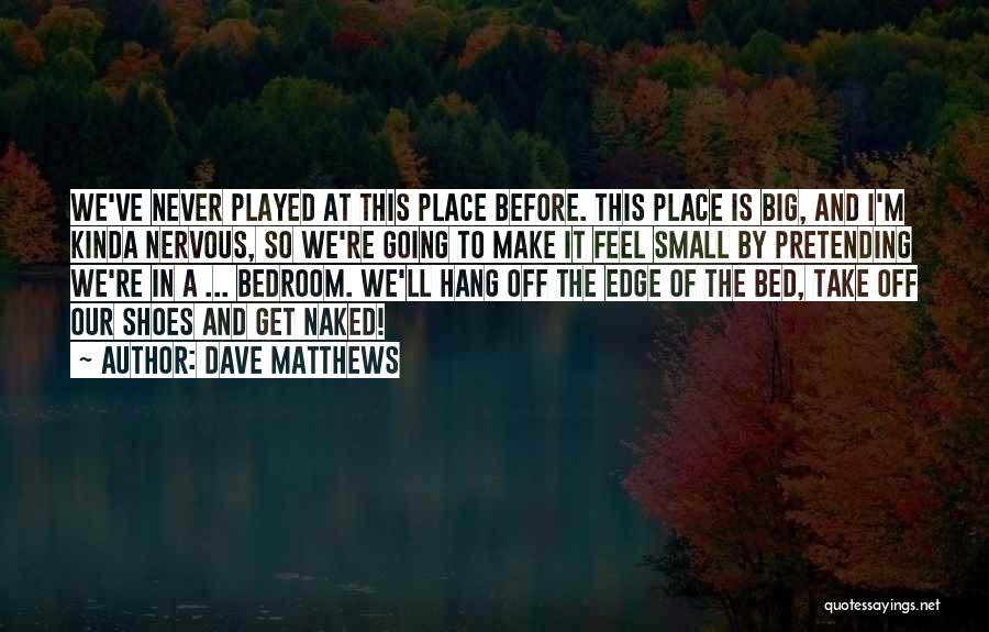 I'm Going To Make It Quotes By Dave Matthews