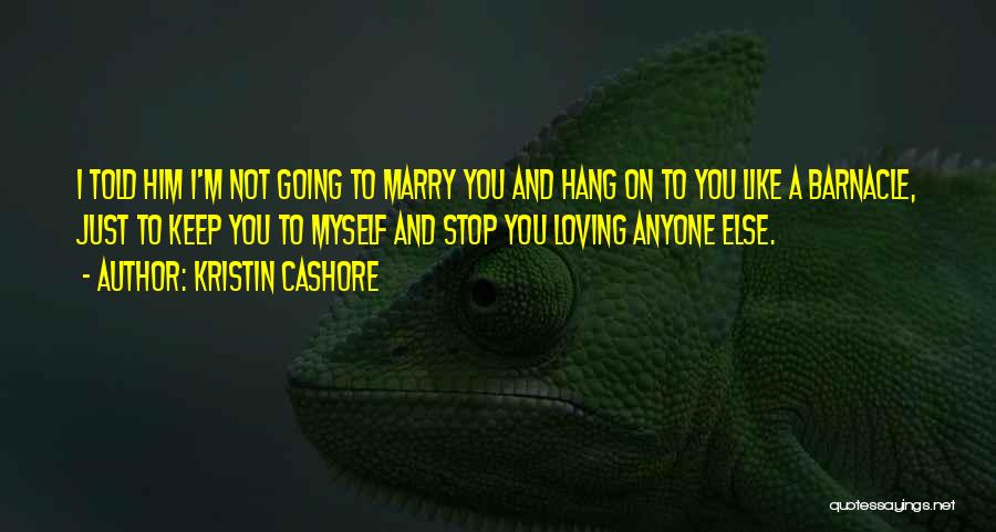 I'm Going To Marry Him Quotes By Kristin Cashore