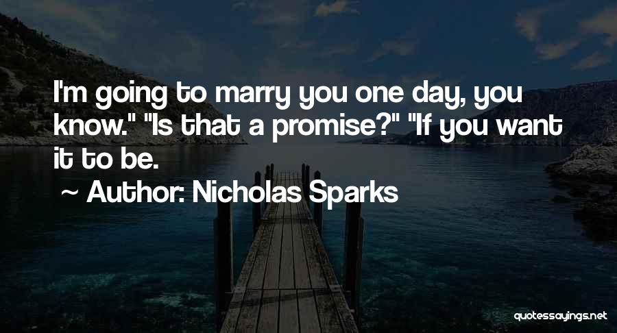 I'm Going To Marry You One Day Quotes By Nicholas Sparks