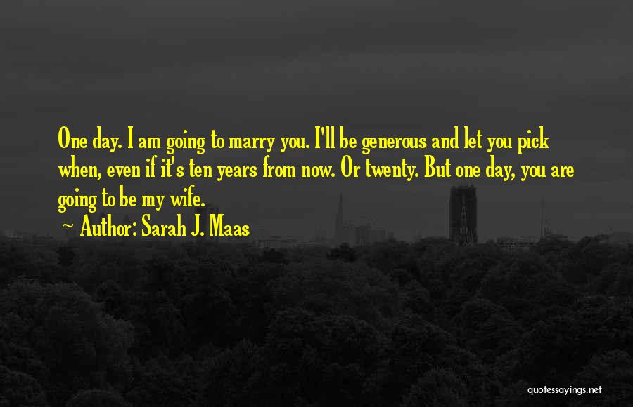 I'm Going To Marry You One Day Quotes By Sarah J. Maas