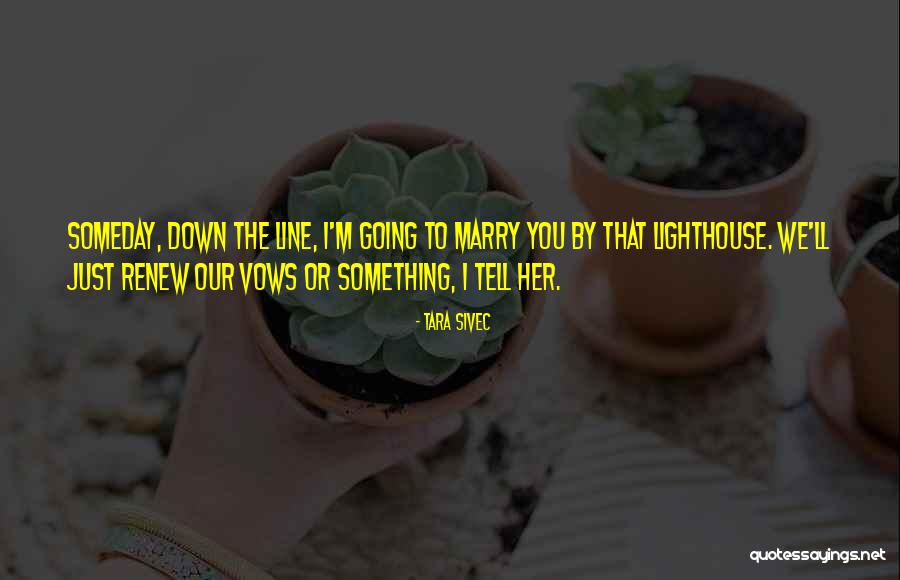 I'm Going To Marry You Someday Quotes By Tara Sivec I'm Going To Marry You Someday Quotes By Tara Sivec