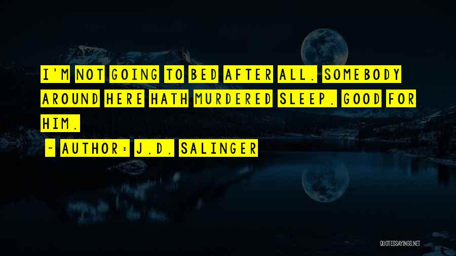 I'm Going To Sleep Quotes By J.D. Salinger