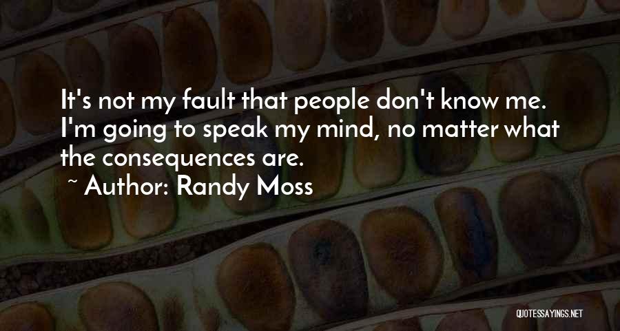I'm Going To Speak My Mind Quotes By Randy Moss