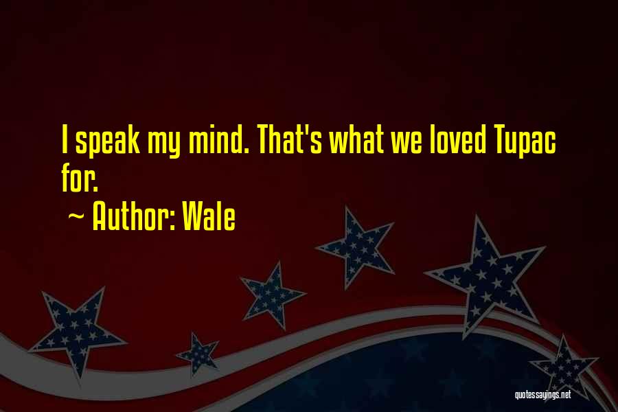 I'm Going To Speak My Mind Quotes By Wale