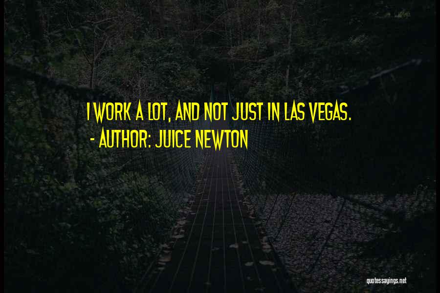 I'm Going To Vegas Quotes By Juice Newton