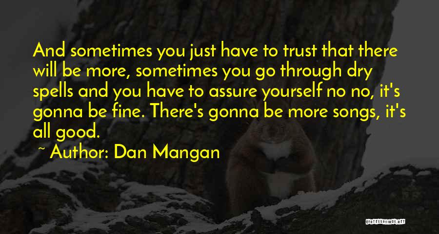 I'm Gonna Be Fine Without You Quotes By Dan Mangan