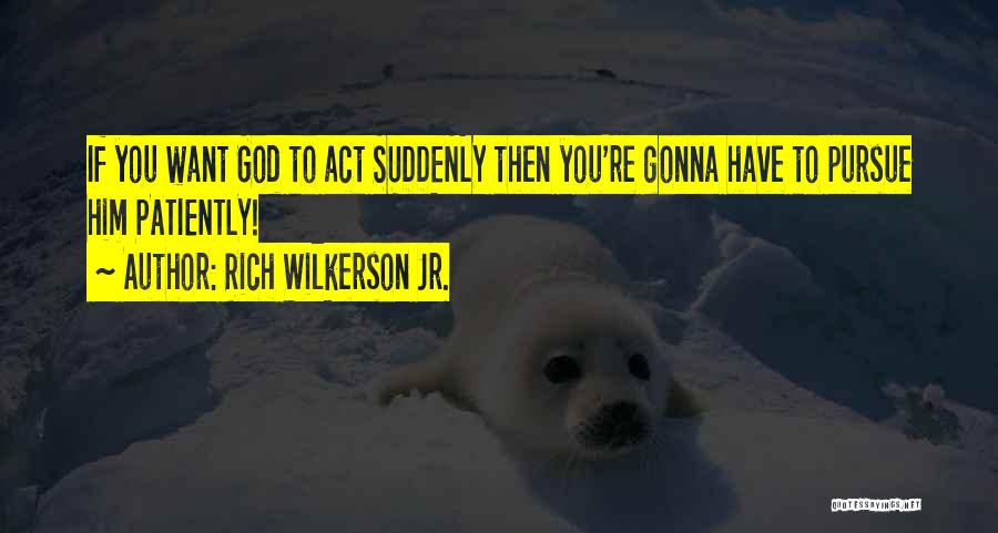 I'm Gonna Be Rich Quotes By Rich Wilkerson Jr.