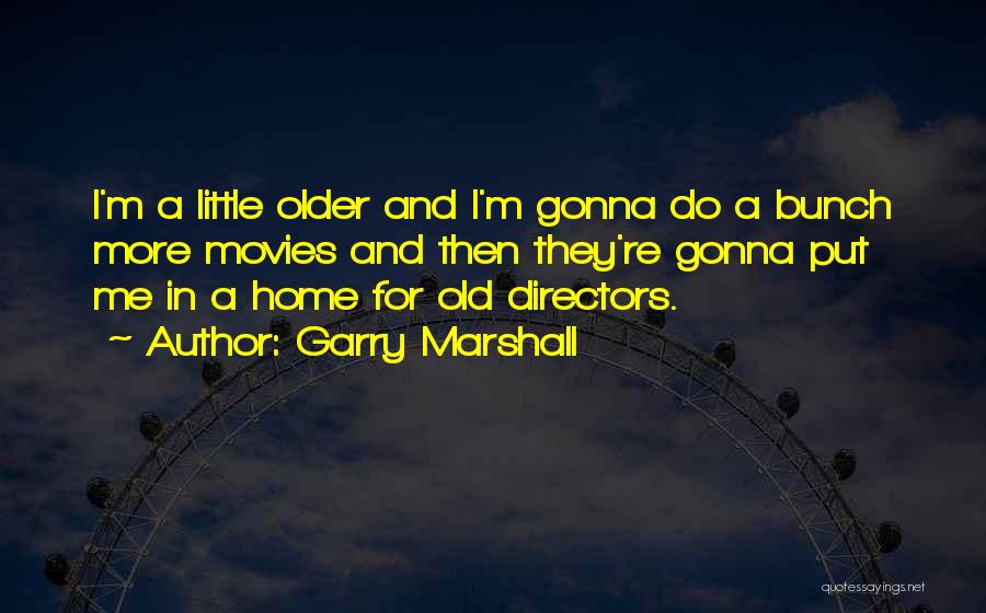 I'm Gonna Do Me Quotes By Garry Marshall