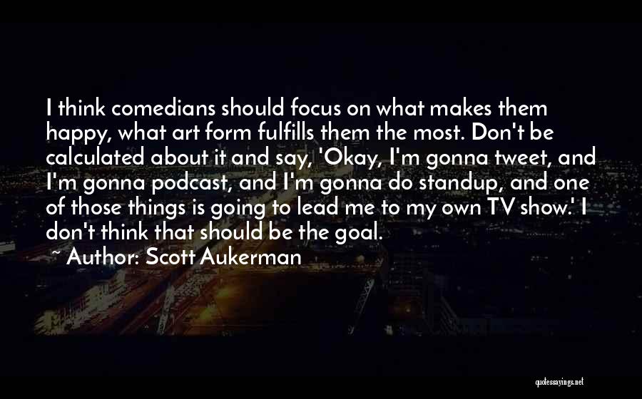 I'm Gonna Do Me Quotes By Scott Aukerman