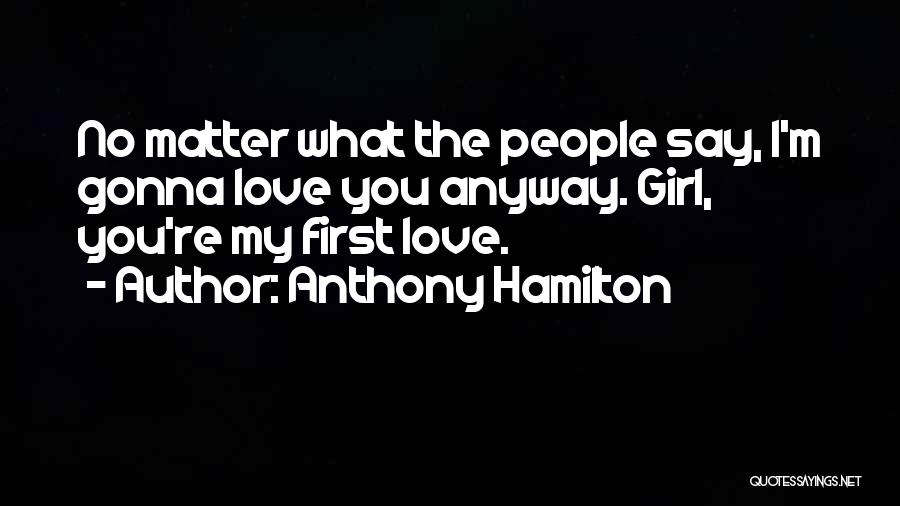 I'm Gonna Love You Anyway Quotes By Anthony Hamilton