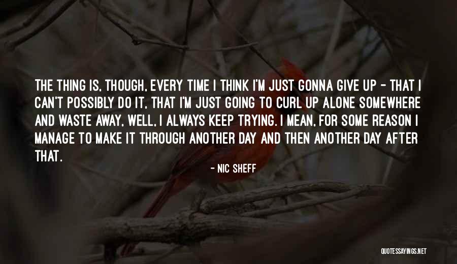 I'm Gonna Make It Through Quotes By Nic Sheff I'm Gonna Make It Through Quotes By Nic Sheff