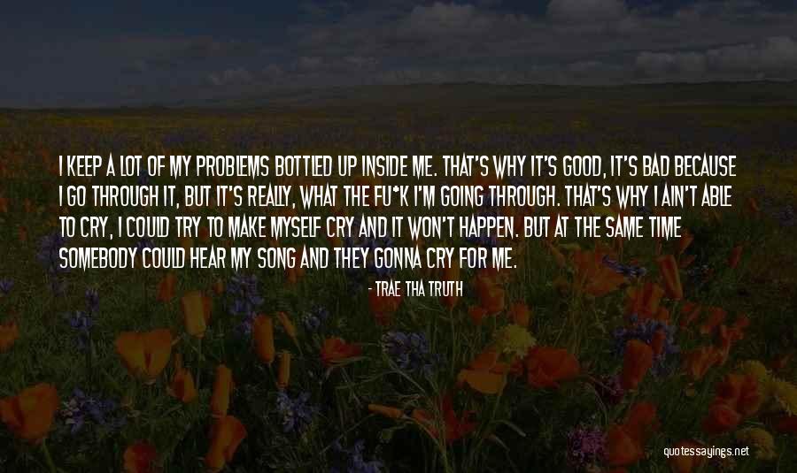 I'm Gonna Make It Through Quotes By Trae Tha Truth I'm Gonna Make It Through Quotes By Trae Tha Truth