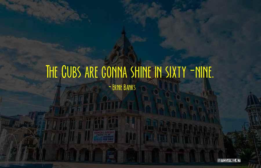 I'm Gonna Shine Quotes By Ernie Banks