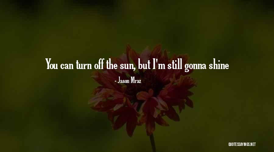 I'm Gonna Shine Quotes By Jason Mraz