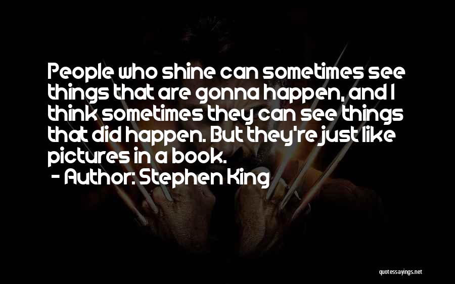 I'm Gonna Shine Quotes By Stephen King