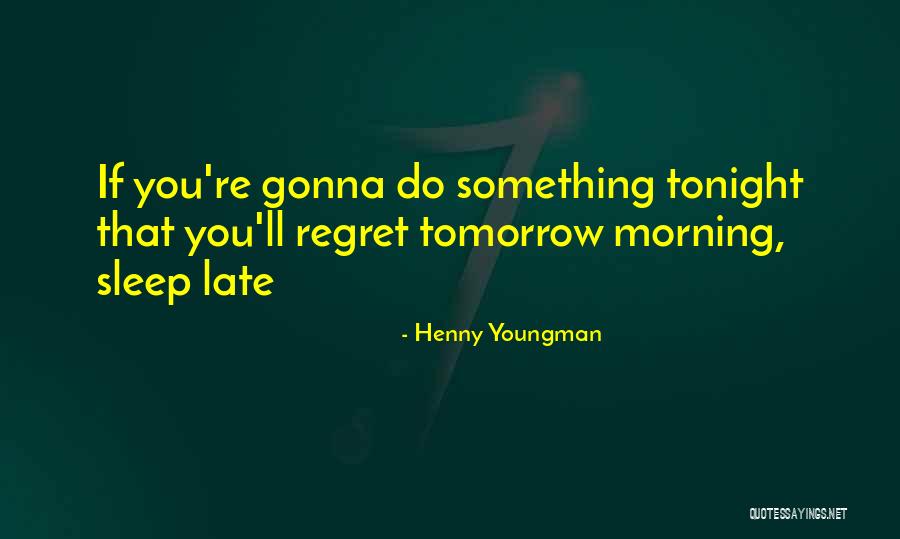 I'm Gonna Sleep Now Quotes By Henny Youngman