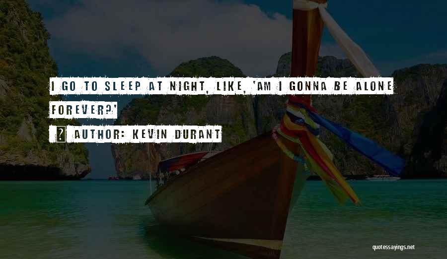I'm Gonna Sleep Now Quotes By Kevin Durant
