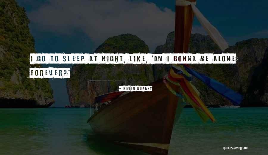 I'm Gonna Sleep Now Quotes By Kevin Durant