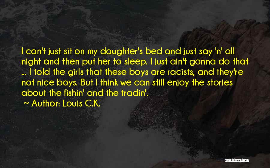 I'm Gonna Sleep Now Quotes By Louis C.K.