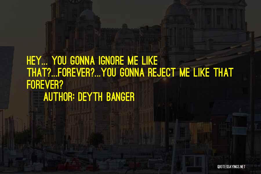 I'm Gonna To Be With You Forever Quotes By Deyth Banger