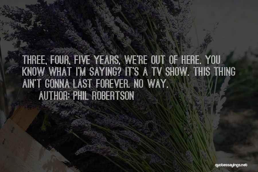I'm Gonna To Be With You Forever Quotes By Phil Robertson
