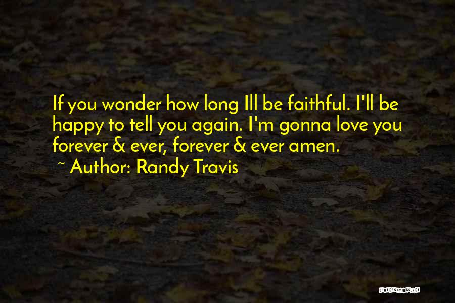 I'm Gonna To Be With You Forever Quotes By Randy Travis