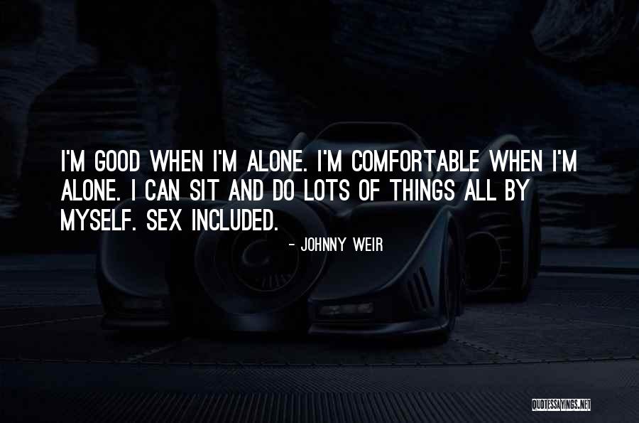 I'm Good Alone Quotes By Johnny Weir I'm Good Alone Quotes By Johnny Weir