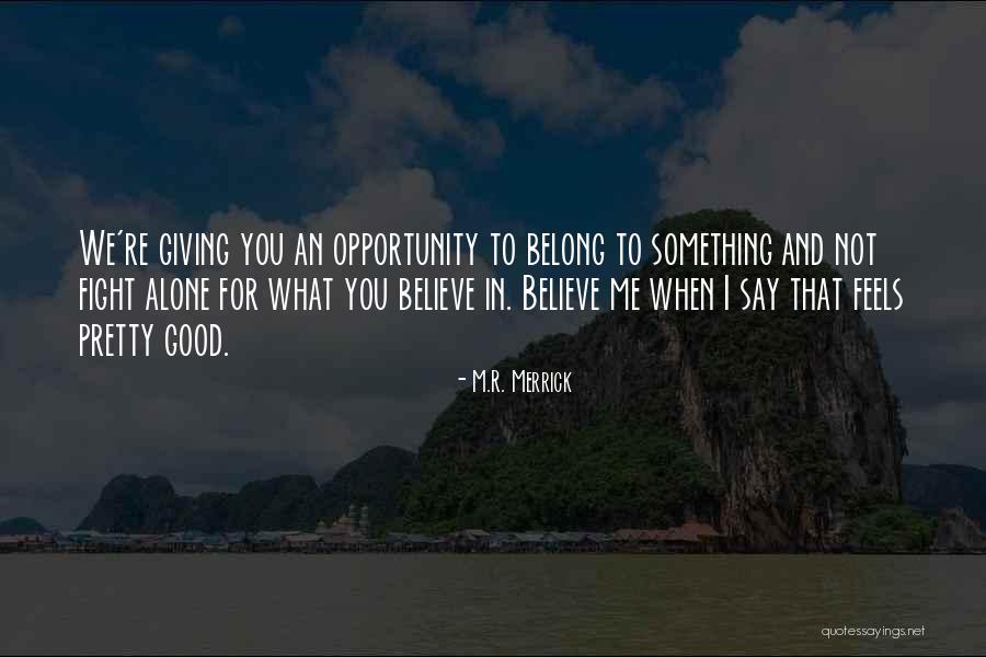 I'm Good Alone Quotes By M.R. Merrick I'm Good Alone Quotes By M.R. Merrick