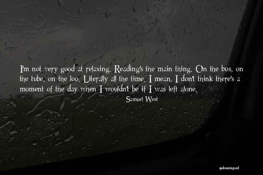 I'm Good Alone Quotes By Samuel West I'm Good Alone Quotes By Samuel West
