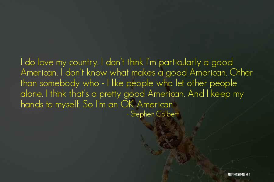 I'm Good Alone Quotes By Stephen Colbert I'm Good Alone Quotes By Stephen Colbert