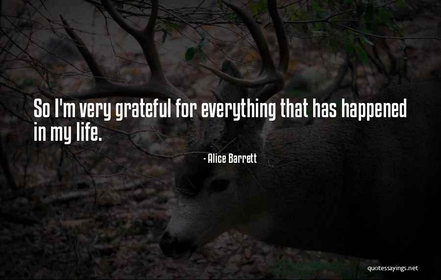 I'm Grateful For My Life Quotes By Alice Barrett I'm Grateful For My Life Quotes By Alice Barrett