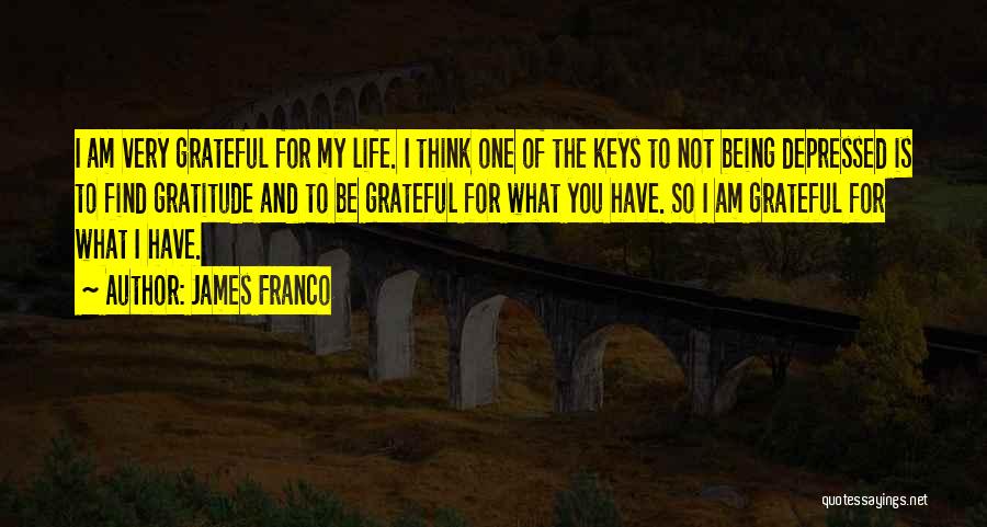 I'm Grateful For My Life Quotes By James Franco