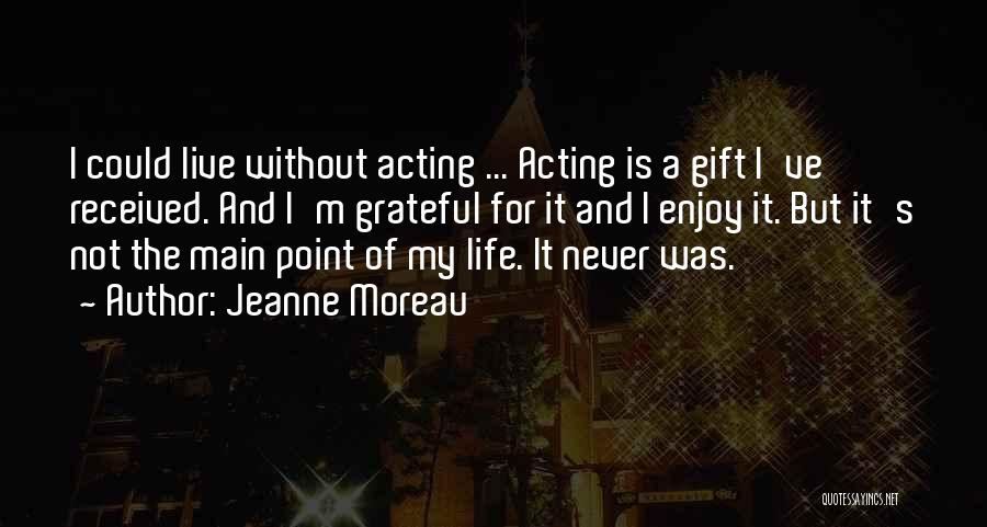 I'm Grateful For My Life Quotes By Jeanne Moreau