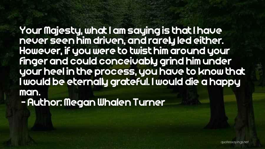 I'm Grateful To Have You Quotes By Megan Whalen Turner