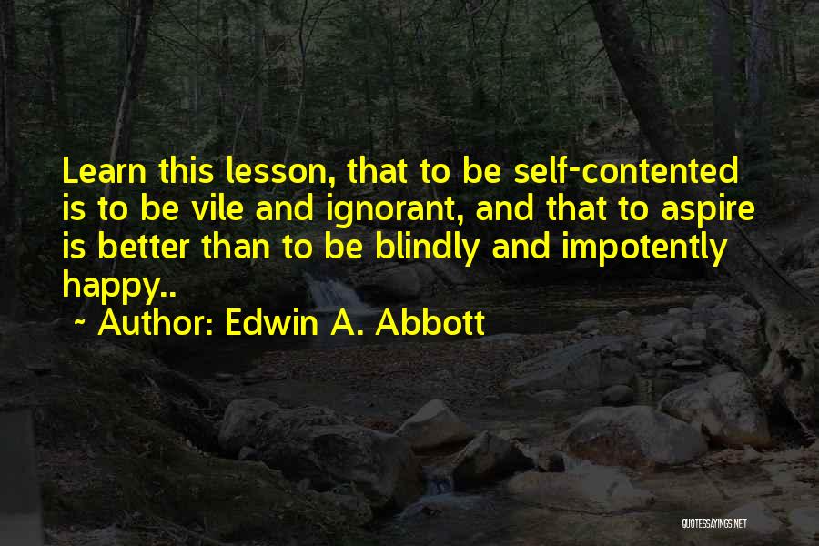 I'm Happy And Contented Quotes By Edwin A. Abbott