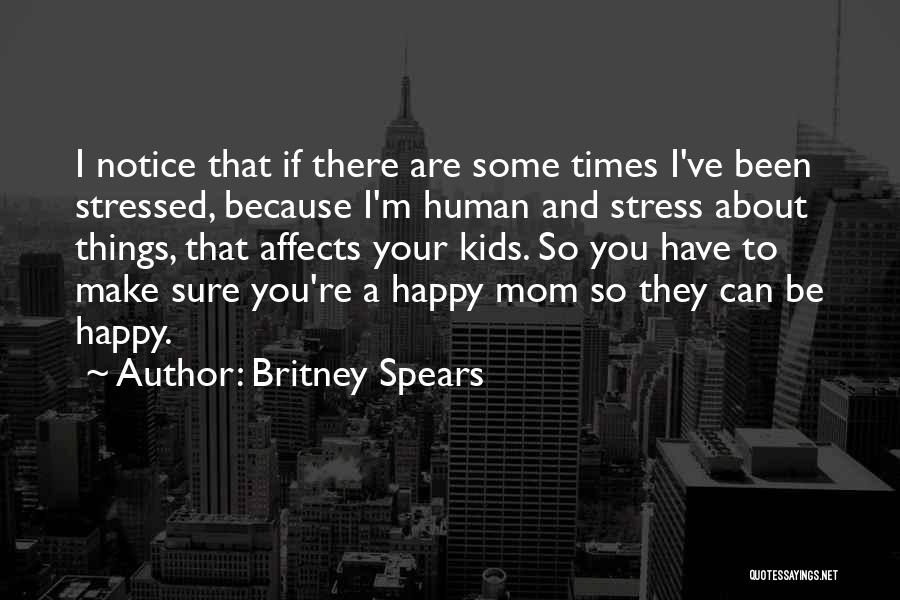 I'm Happy Because I Have You Quotes By Britney Spears