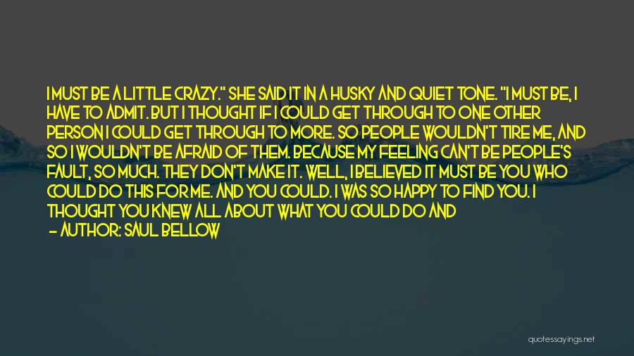 I'm Happy Because I Have You Quotes By Saul Bellow