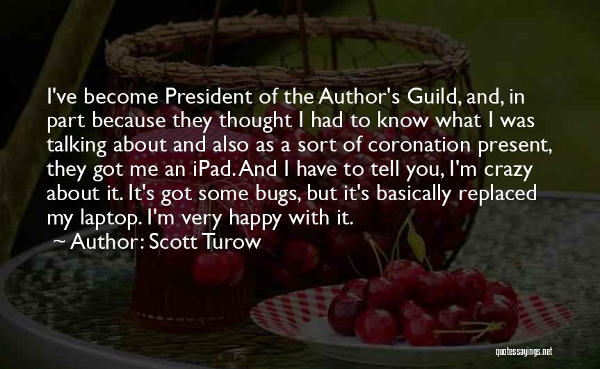 I'm Happy Because I Have You Quotes By Scott Turow