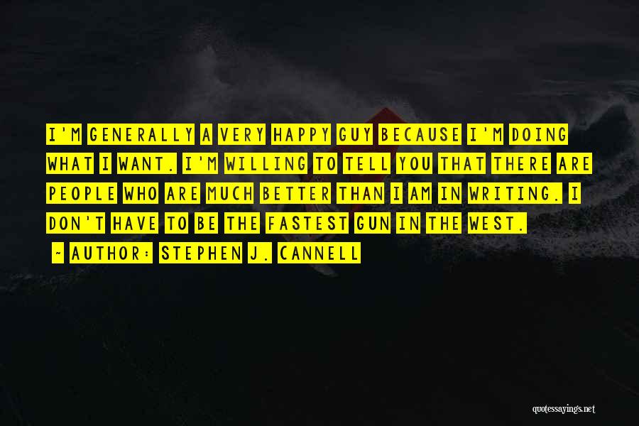 I'm Happy Because I Have You Quotes By Stephen J. Cannell