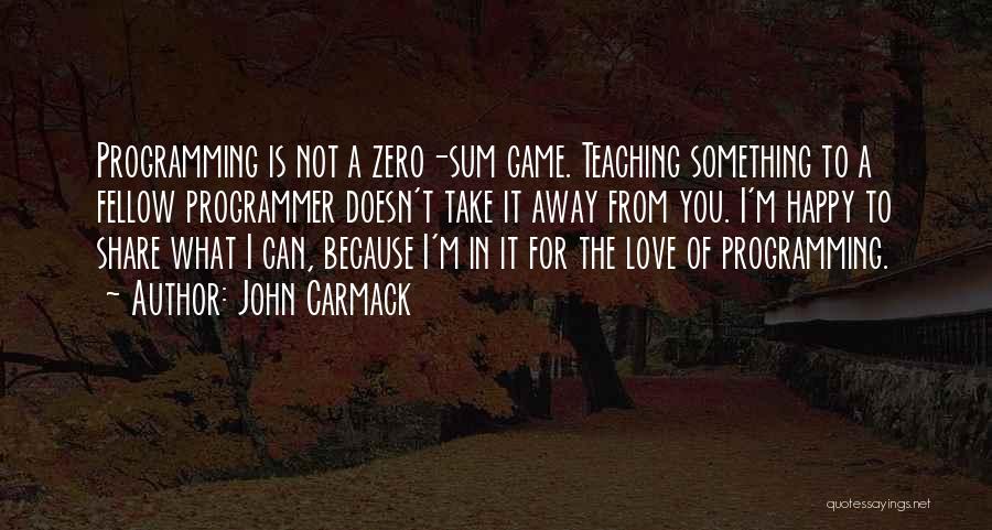 I'm Happy Because I Love You Quotes By John Carmack