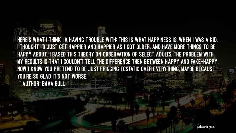 I'm Happy Because Of You Quotes By Emma Bull