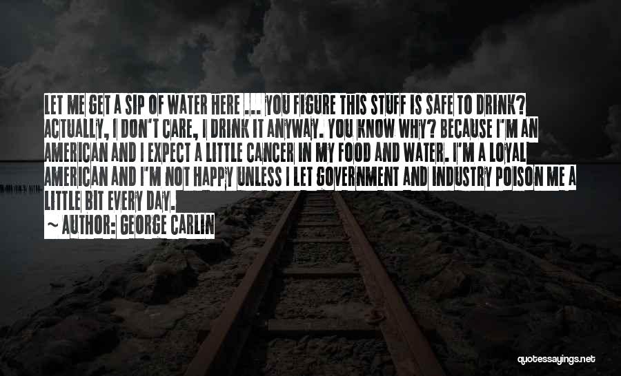 I'm Happy Because Of You Quotes By George Carlin