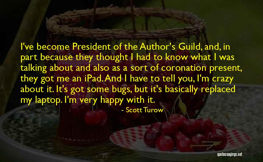 I'm Happy Because Of You Quotes By Scott Turow